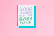 Good work on that baby makin’ card